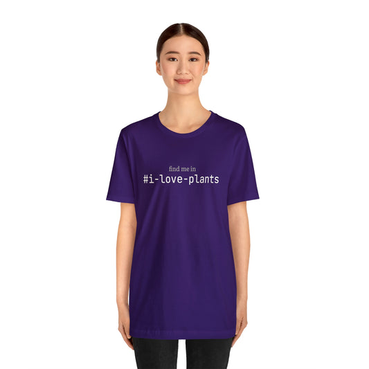 Find me in #i-love-plants T-Shirt