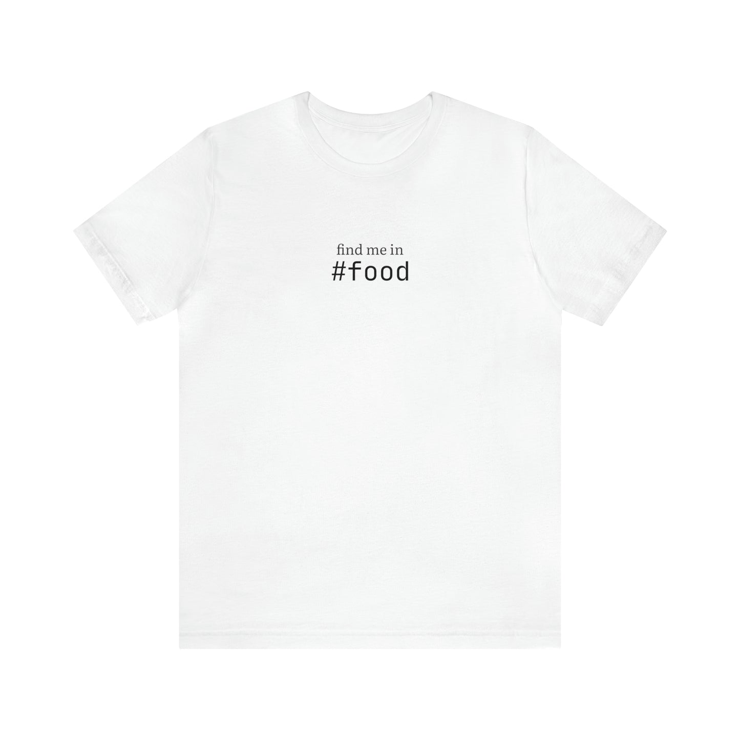 Find me in #food T-Shirt