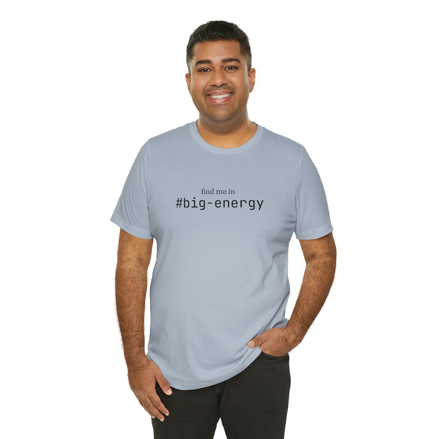 Find me in #big-energy T-Shirt