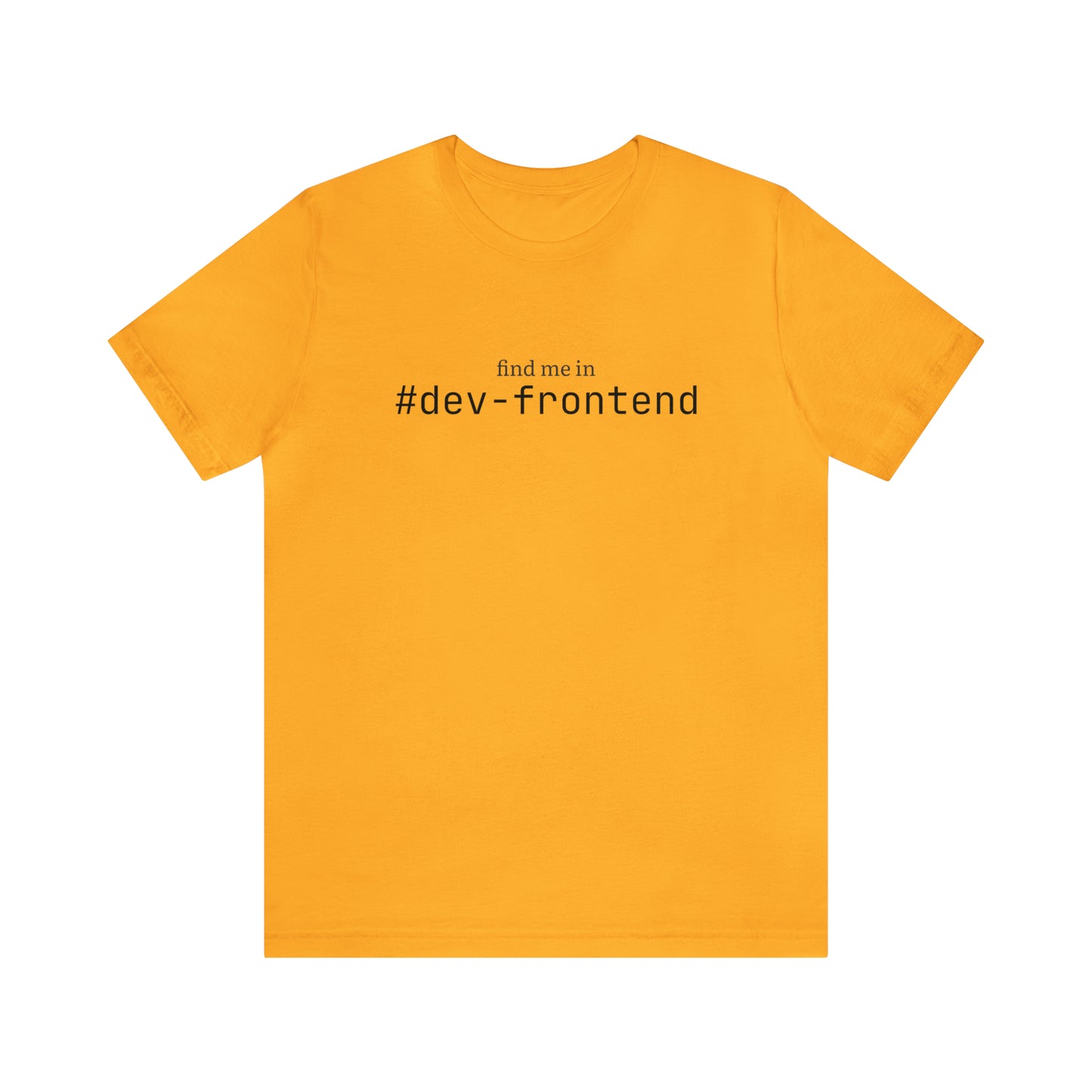 Find me in #dev-frontend T-Shirt