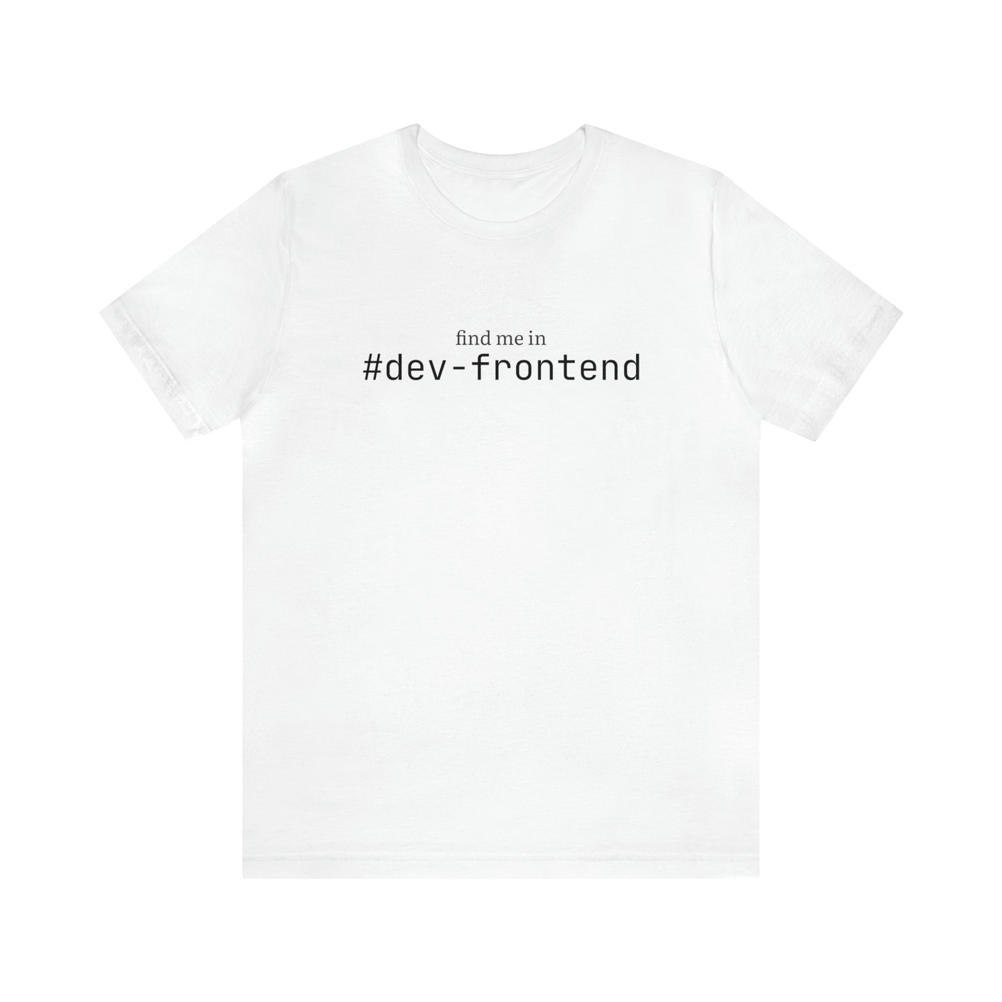 Find me in #dev-frontend T-Shirt