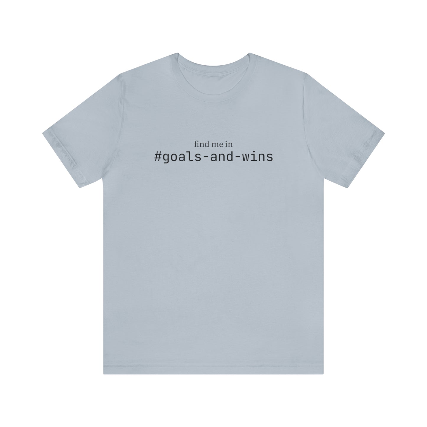 Find me in #goals-and-wins T-Shirt