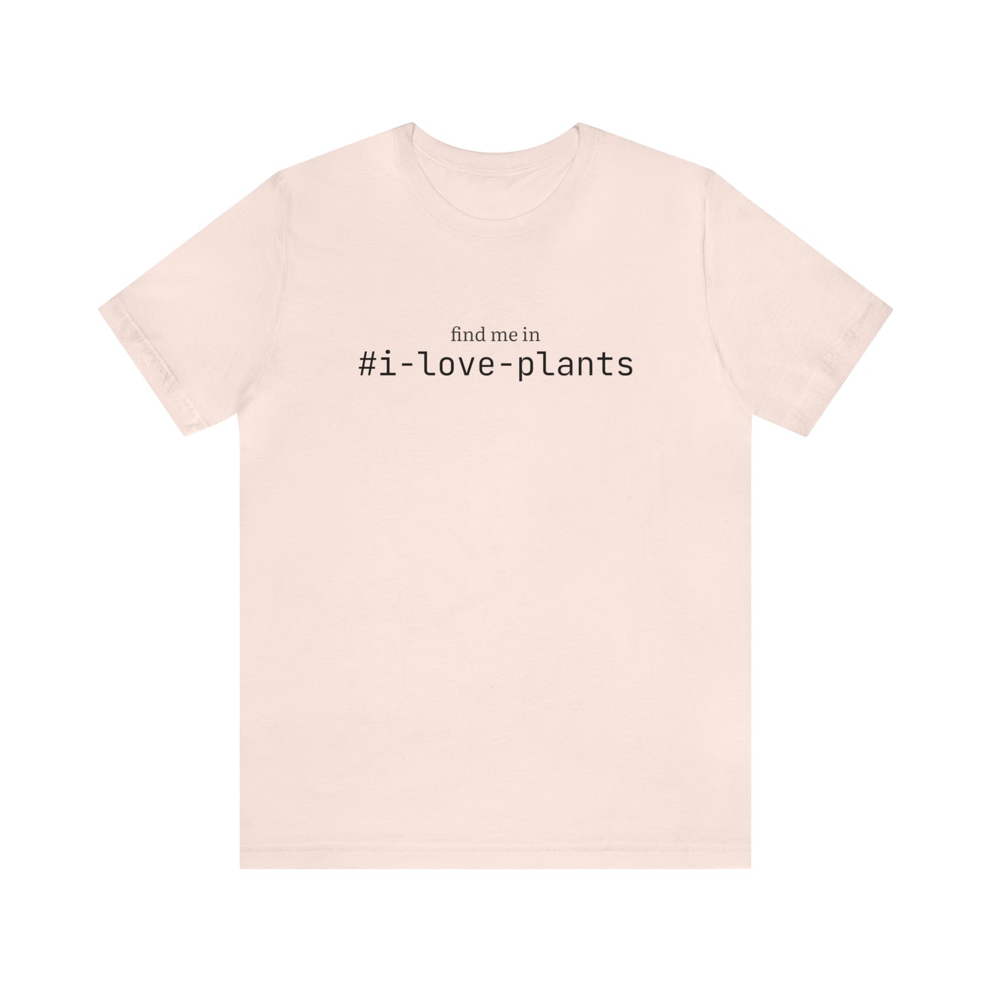 Find me in #i-love-plants T-Shirt