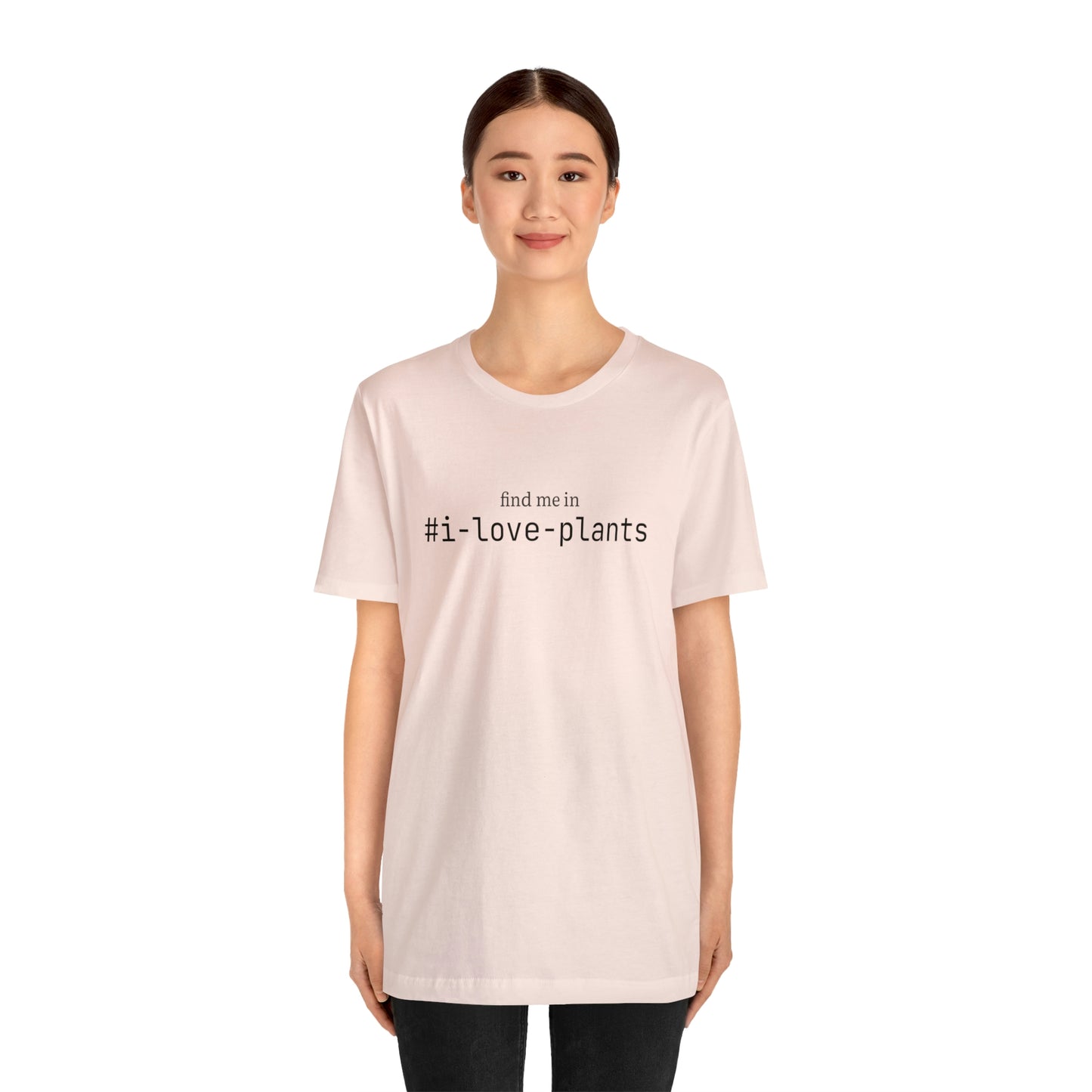 Find me in #i-love-plants T-Shirt