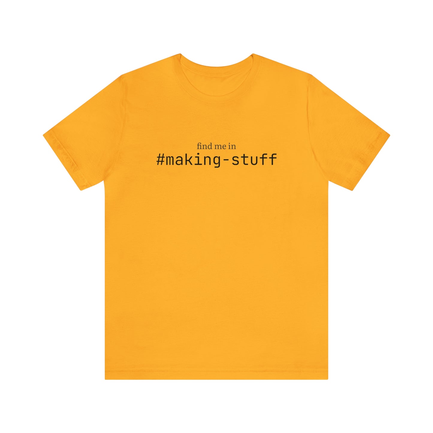 Find me in #making-stuff T-Shirt
