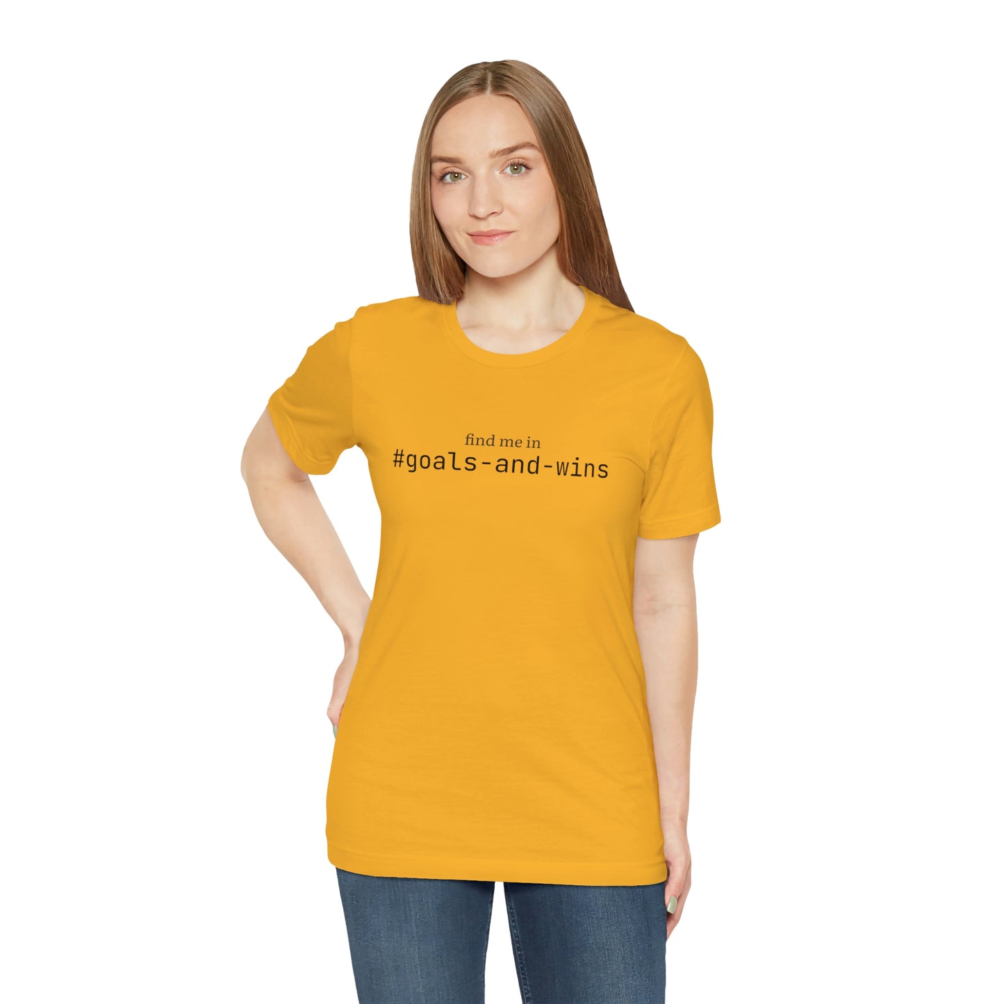 Find me in #goals-and-wins T-Shirt