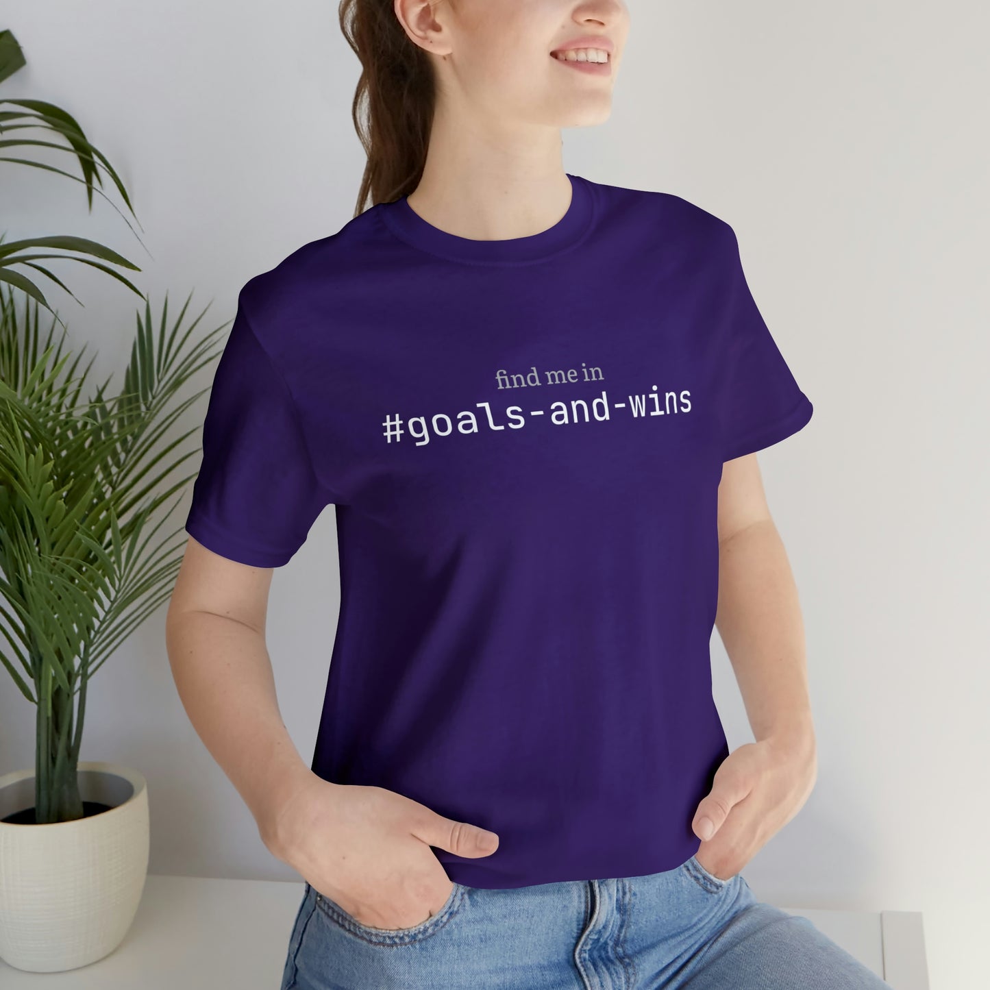 Find me in #goals-and-wins T-Shirt