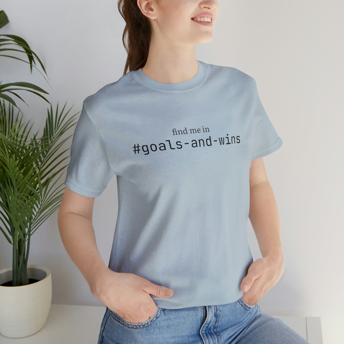 Find me in #goals-and-wins T-Shirt