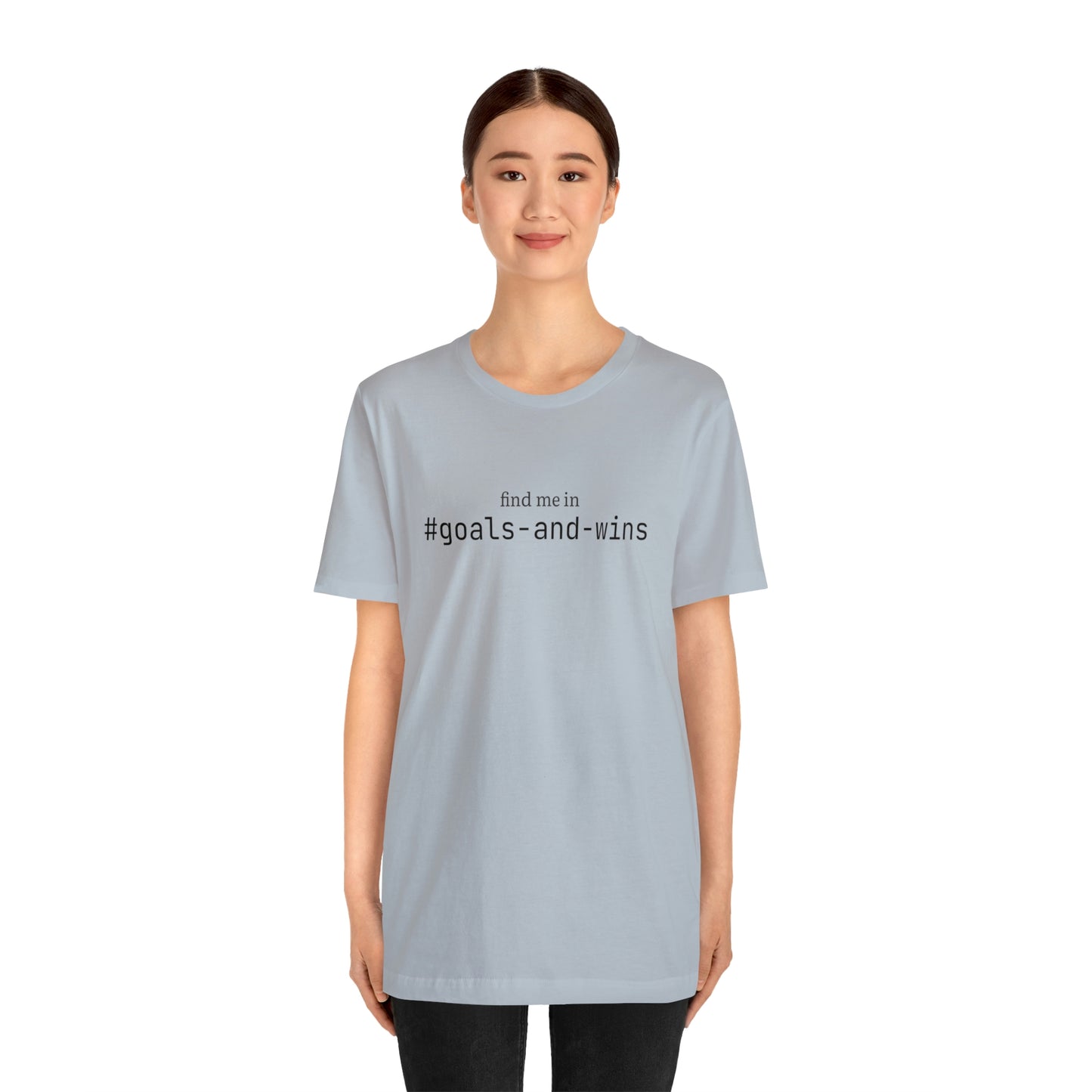 Find me in #goals-and-wins T-Shirt