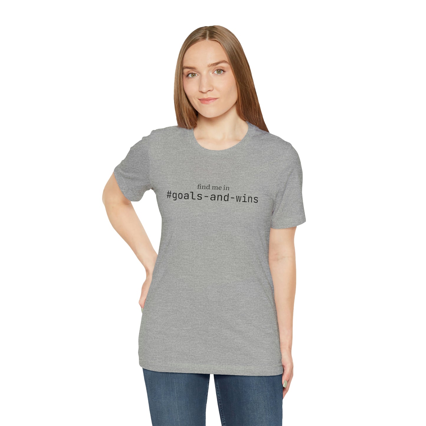 Find me in #goals-and-wins T-Shirt