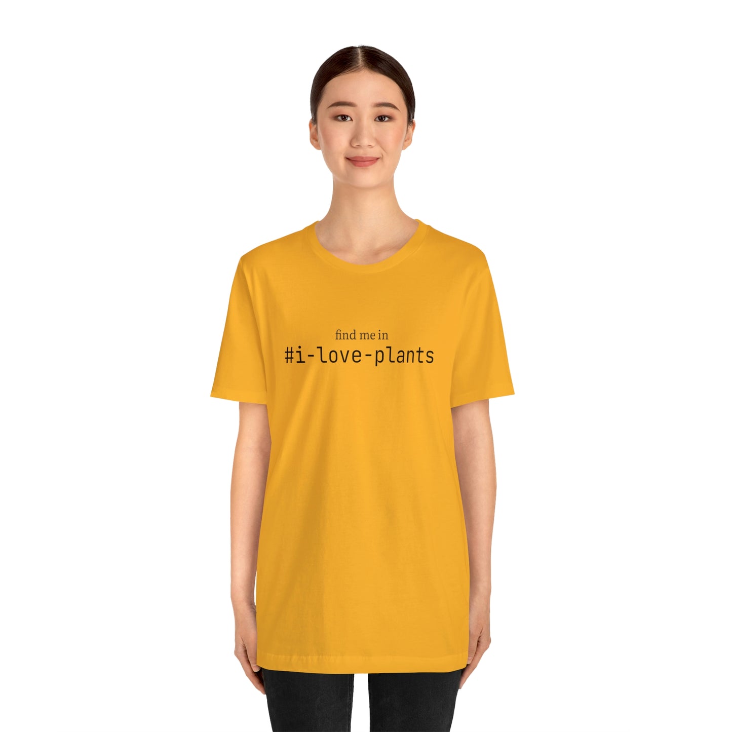 Find me in #i-love-plants T-Shirt