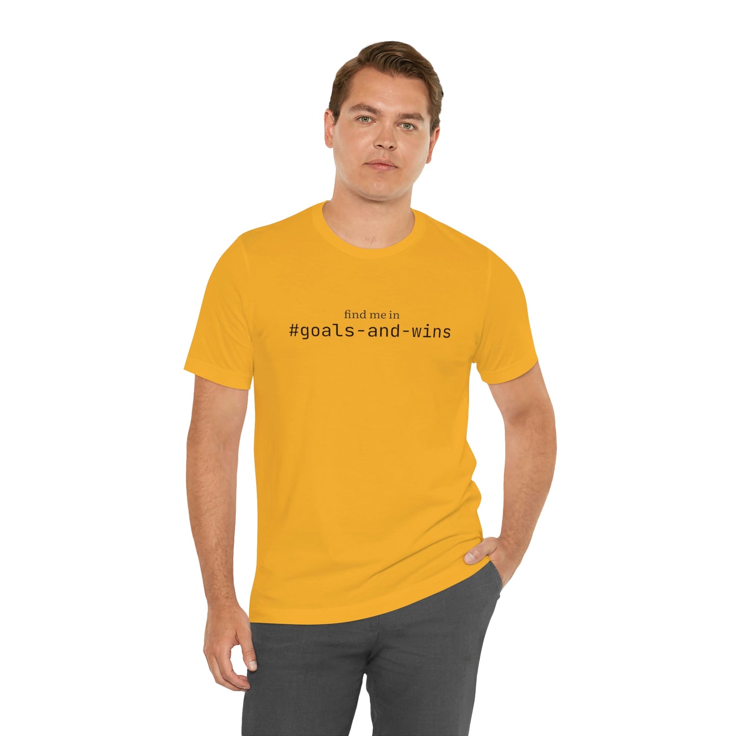 Find me in #goals-and-wins T-Shirt