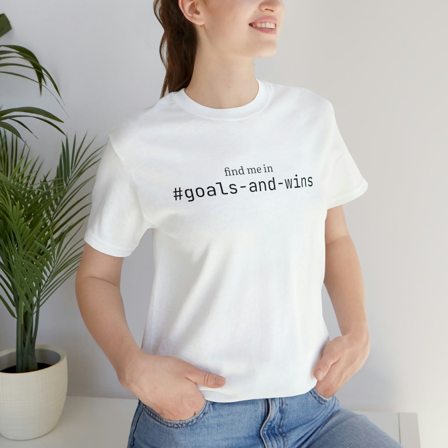 Find me in #goals-and-wins T-Shirt