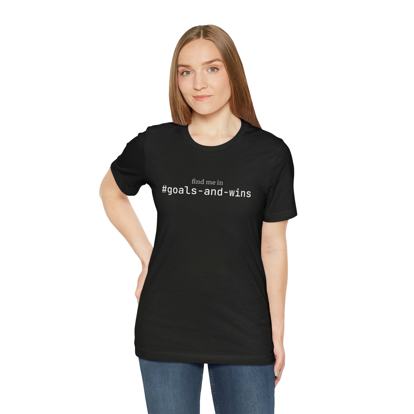 Find me in #goals-and-wins T-Shirt