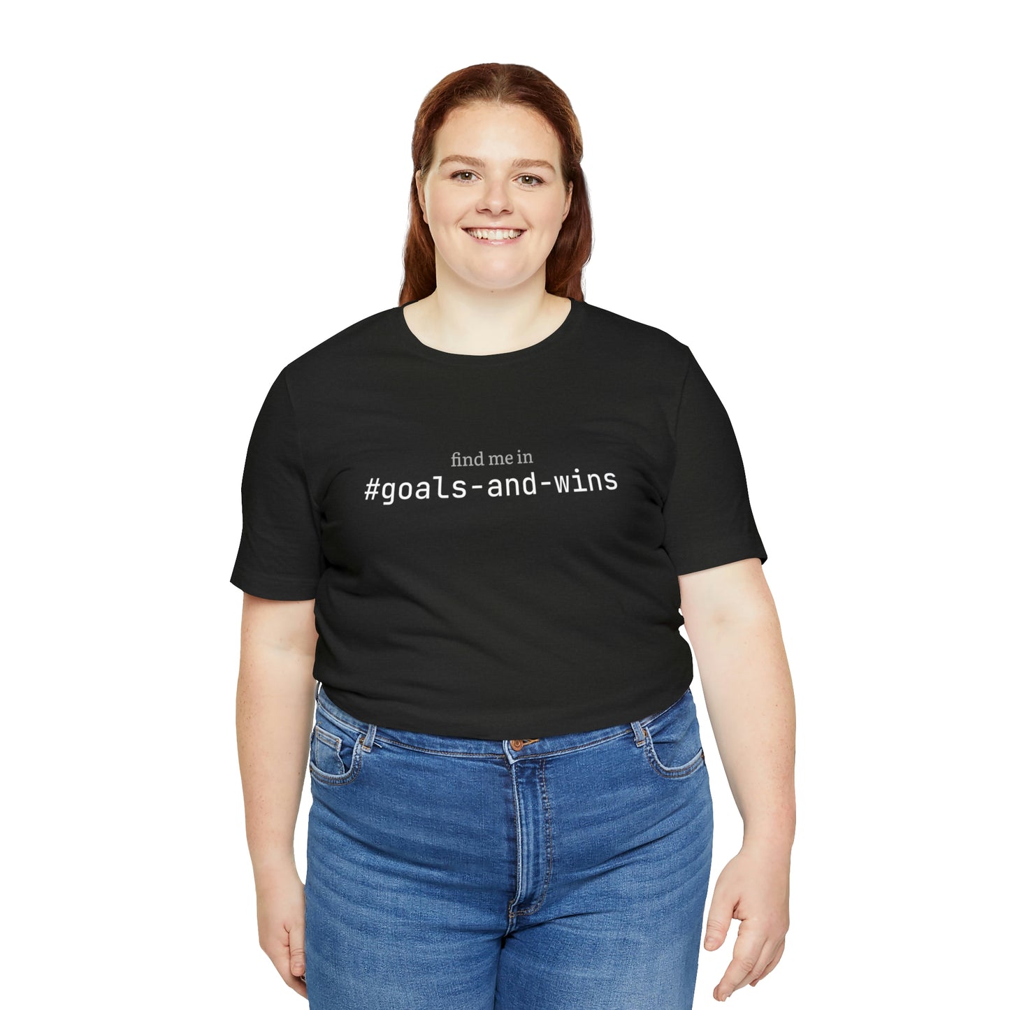 Find me in #goals-and-wins T-Shirt