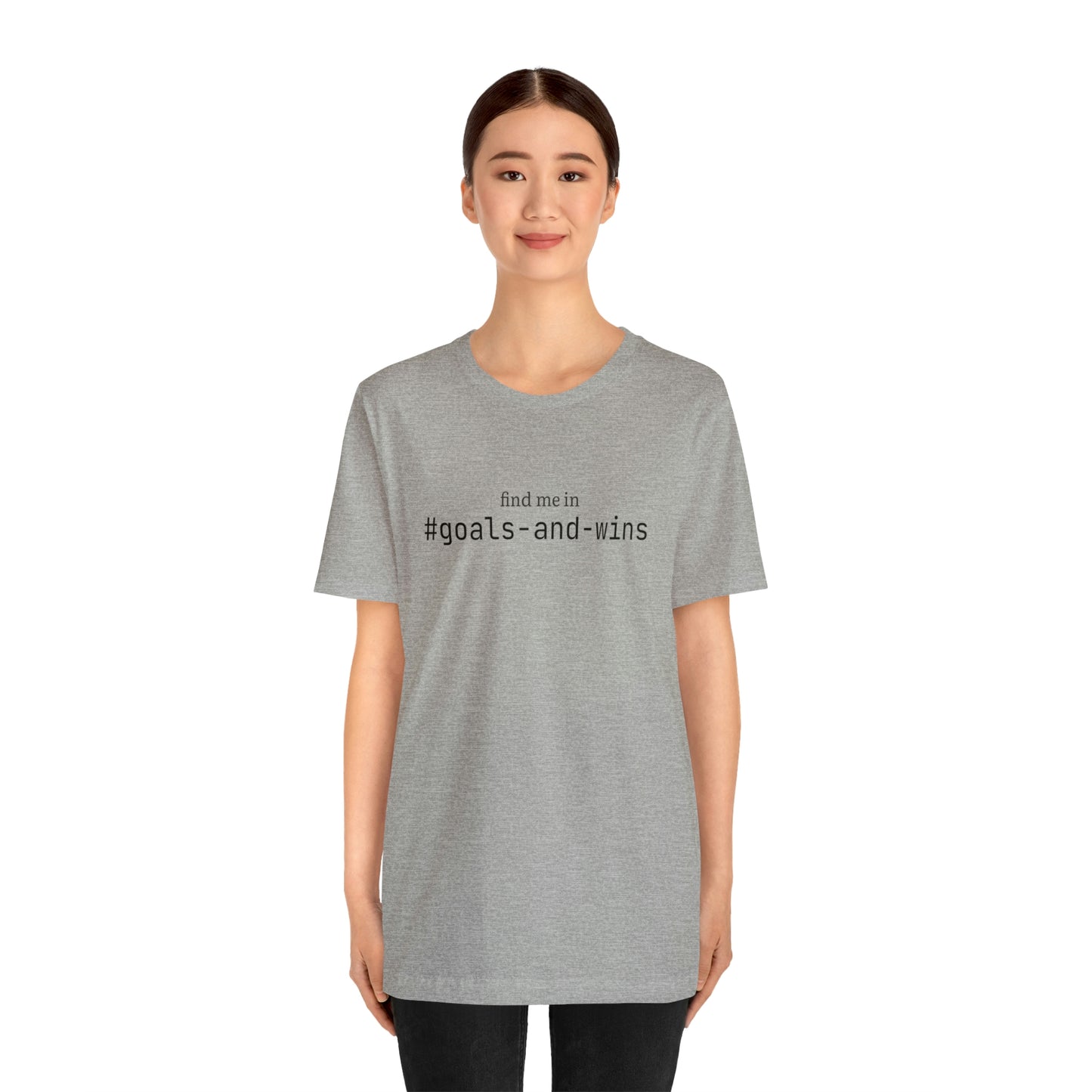 Find me in #goals-and-wins T-Shirt