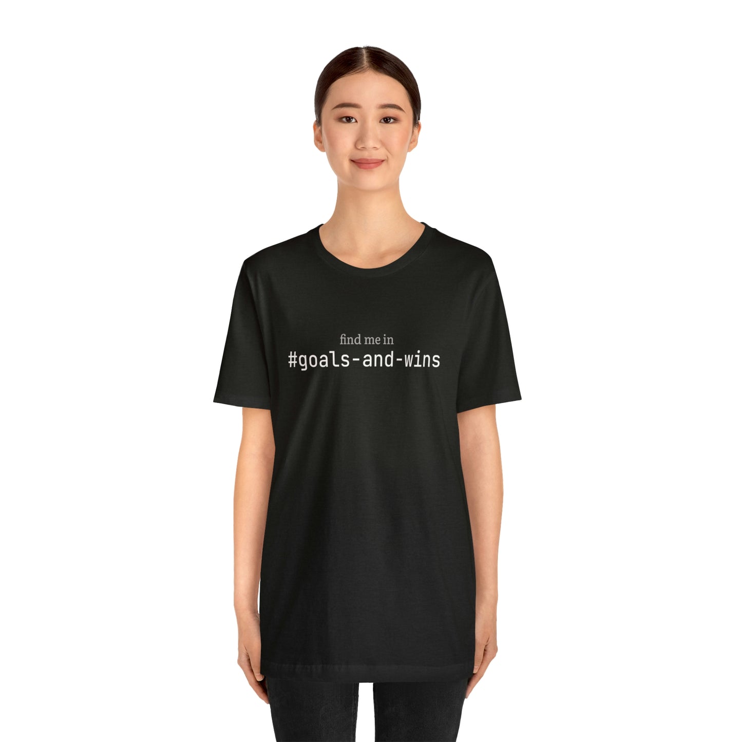 Find me in #goals-and-wins T-Shirt