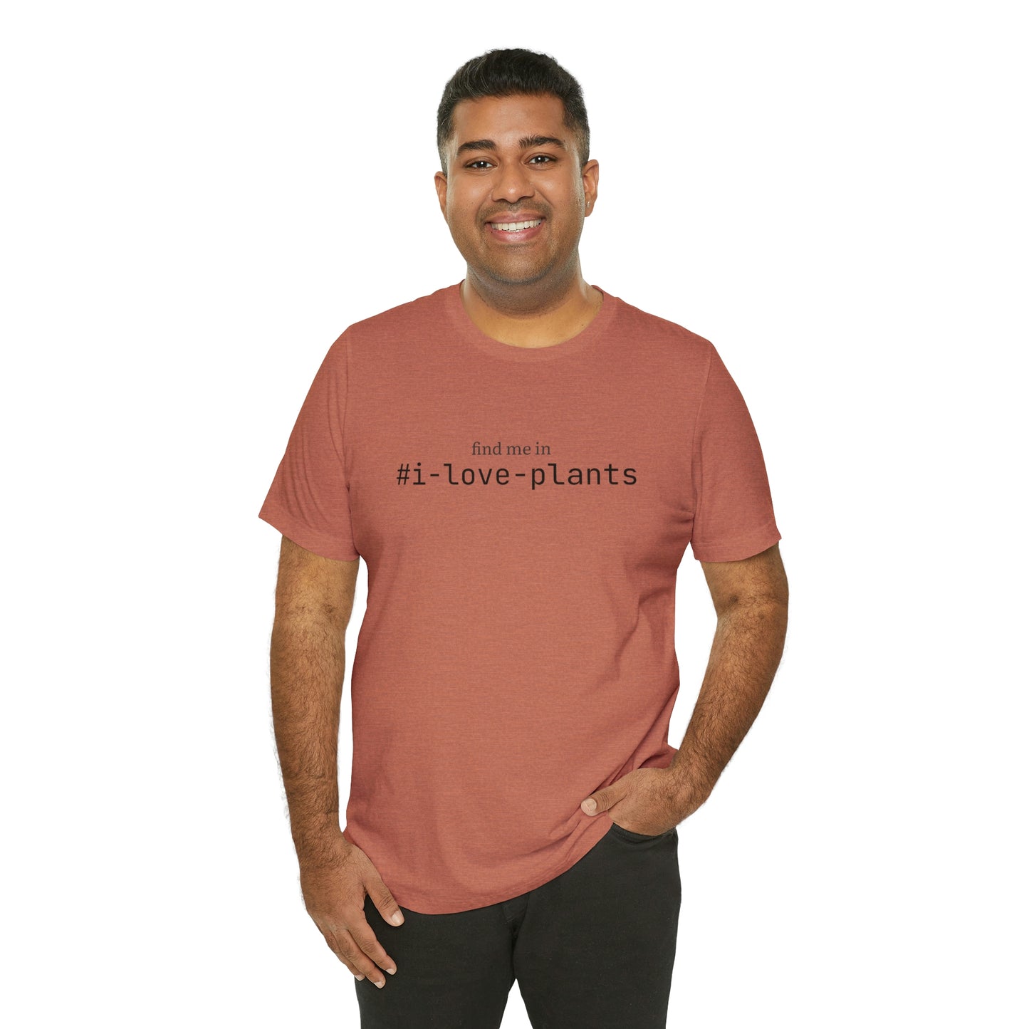 Find me in #i-love-plants T-Shirt