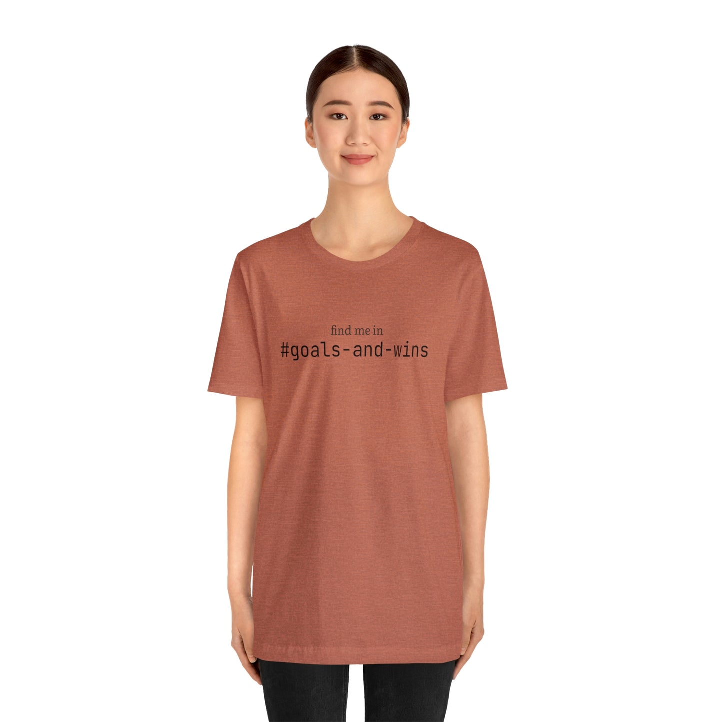 Find me in #goals-and-wins T-Shirt