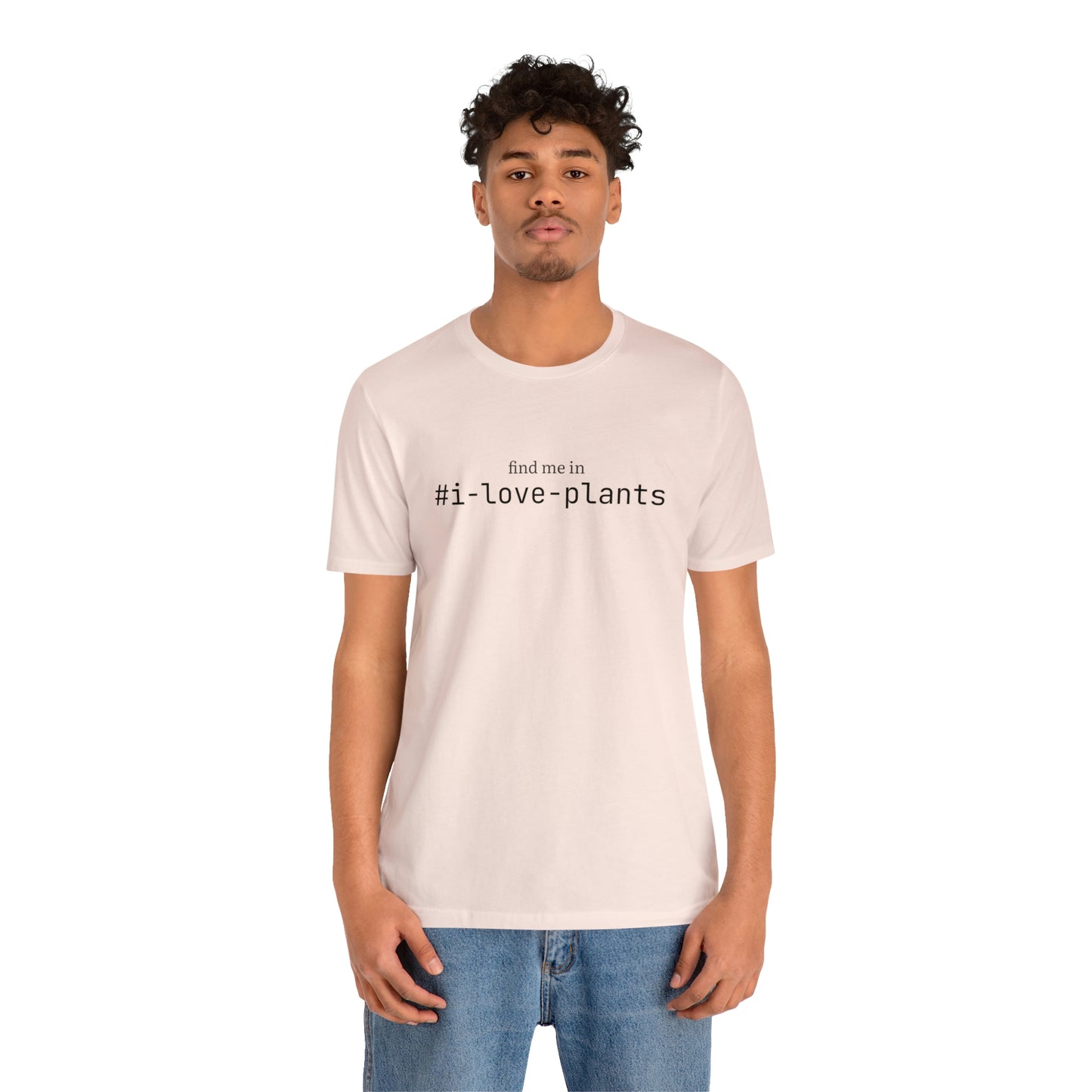 Find me in #i-love-plants T-Shirt