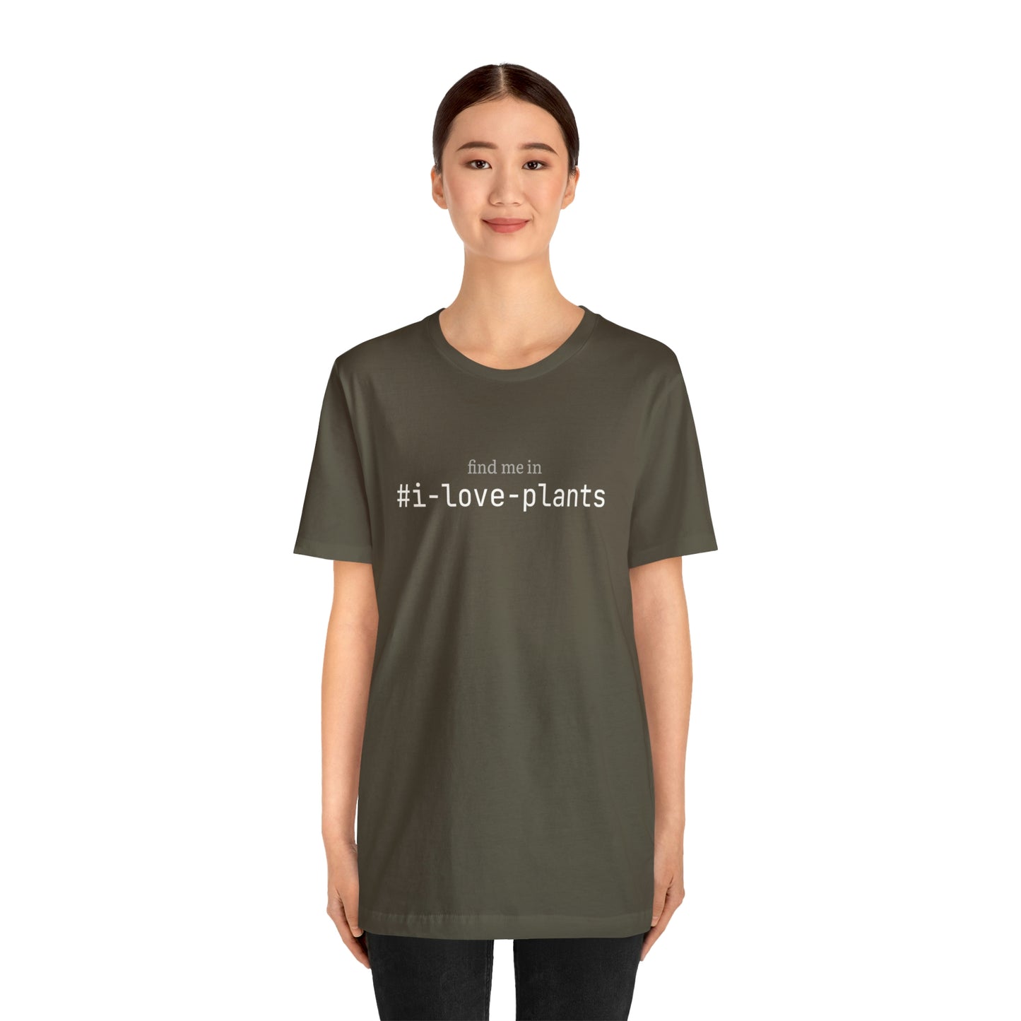 Find me in #i-love-plants T-Shirt