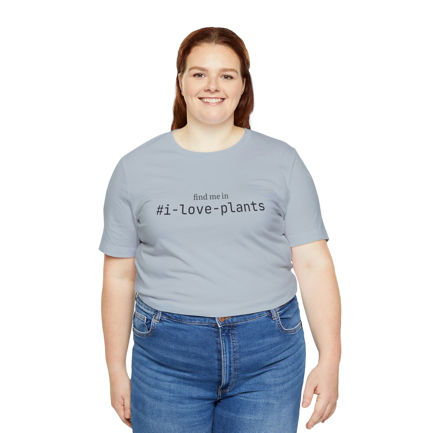 Find me in #i-love-plants T-Shirt