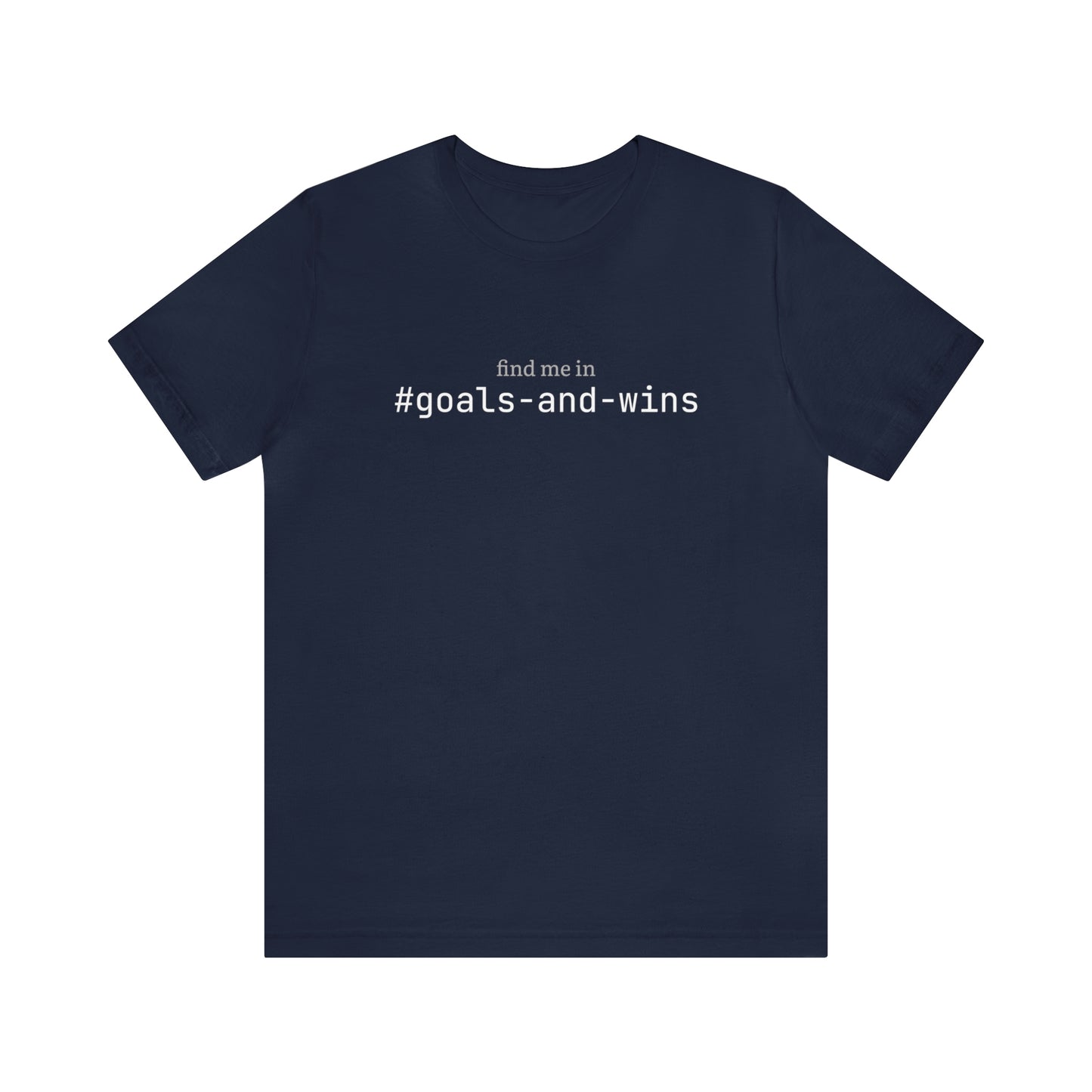 Find me in #goals-and-wins T-Shirt