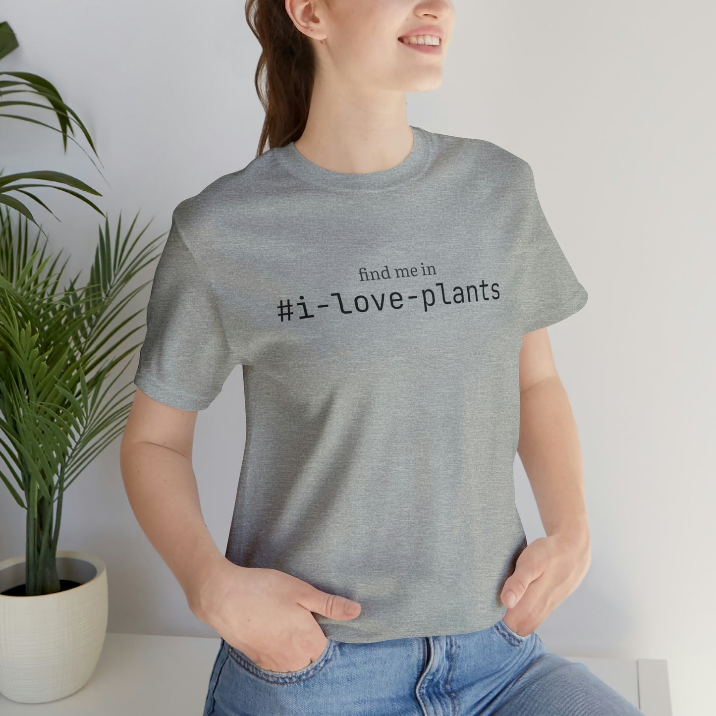 Find me in #i-love-plants T-Shirt