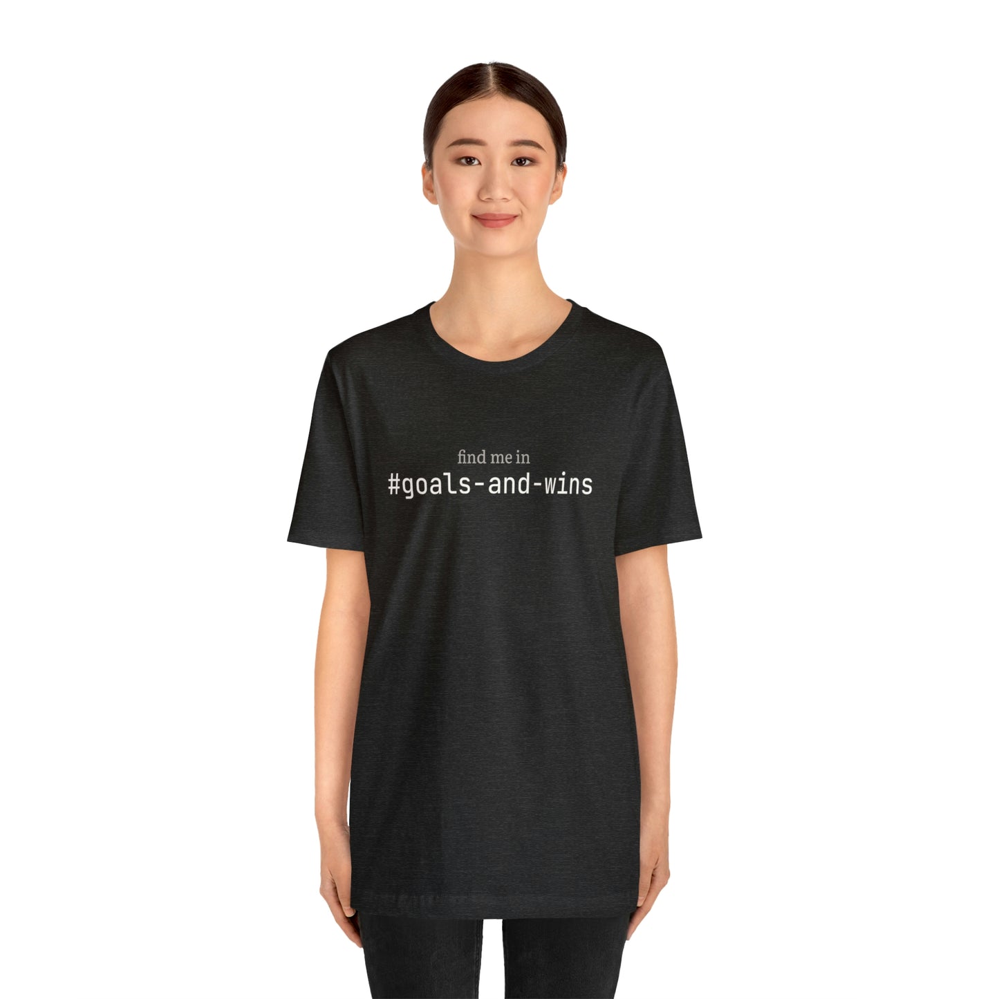 Find me in #goals-and-wins T-Shirt