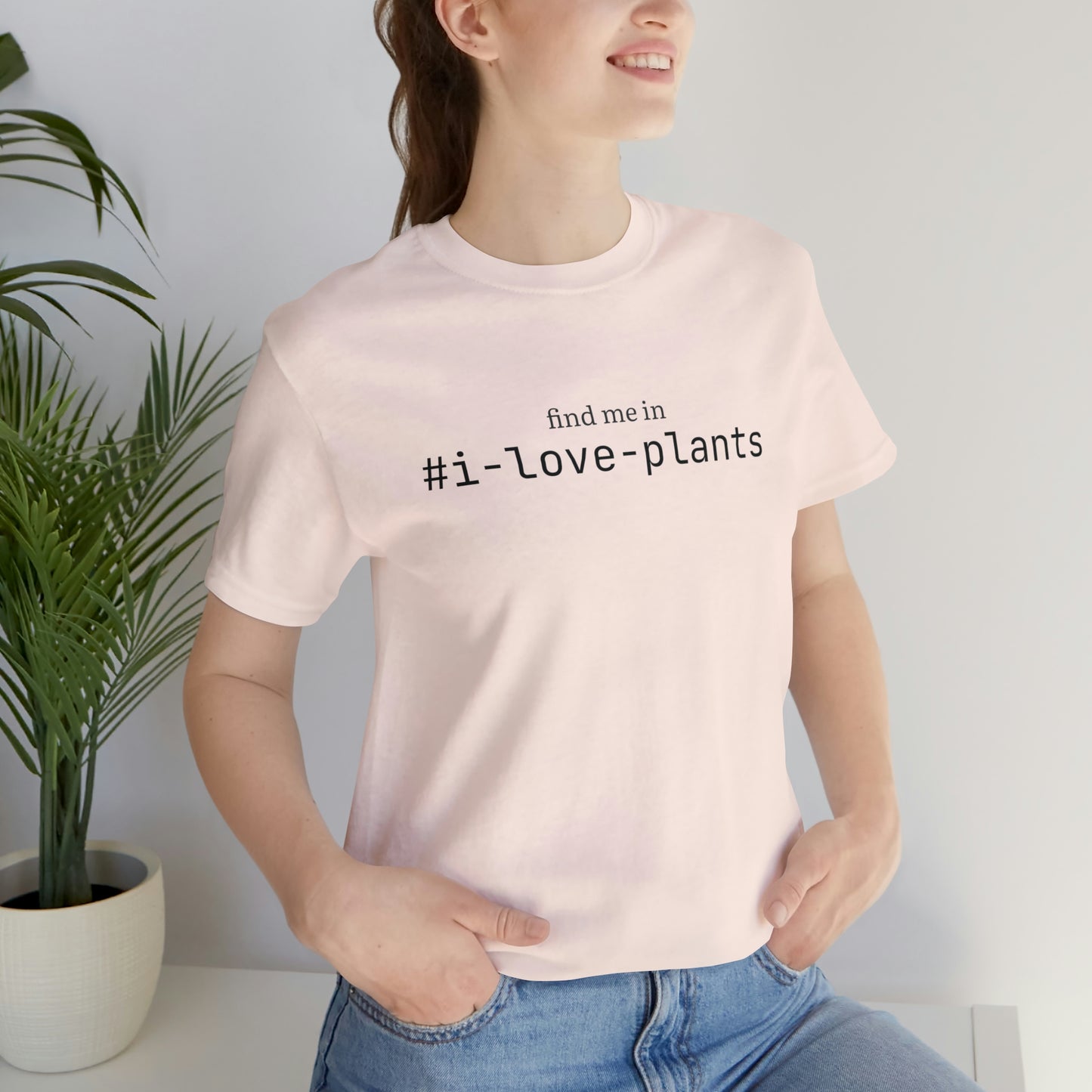 Find me in #i-love-plants T-Shirt