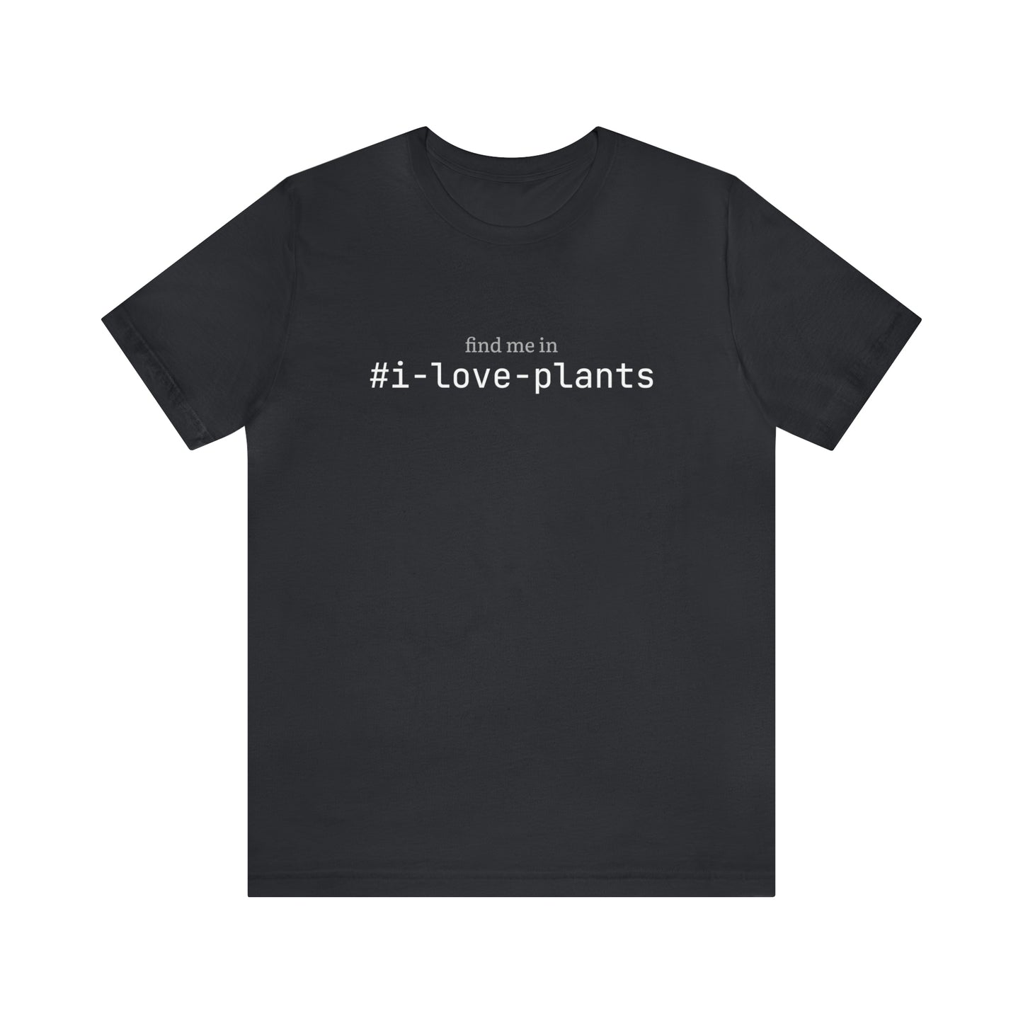 Find me in #i-love-plants T-Shirt