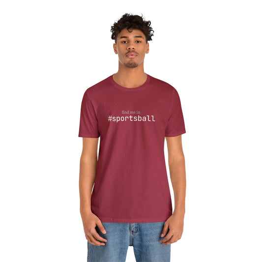 Find me in #sportsball T-Shirt