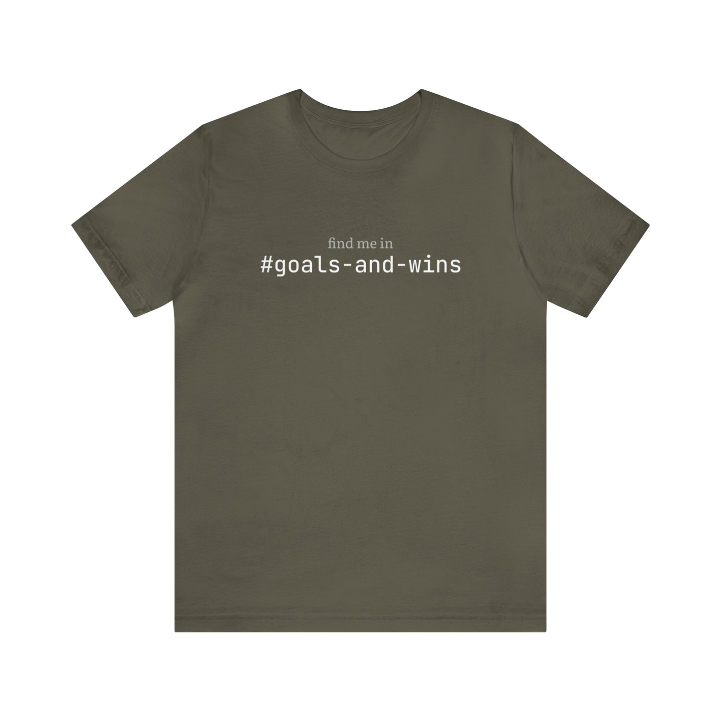 Find me in #goals-and-wins T-Shirt