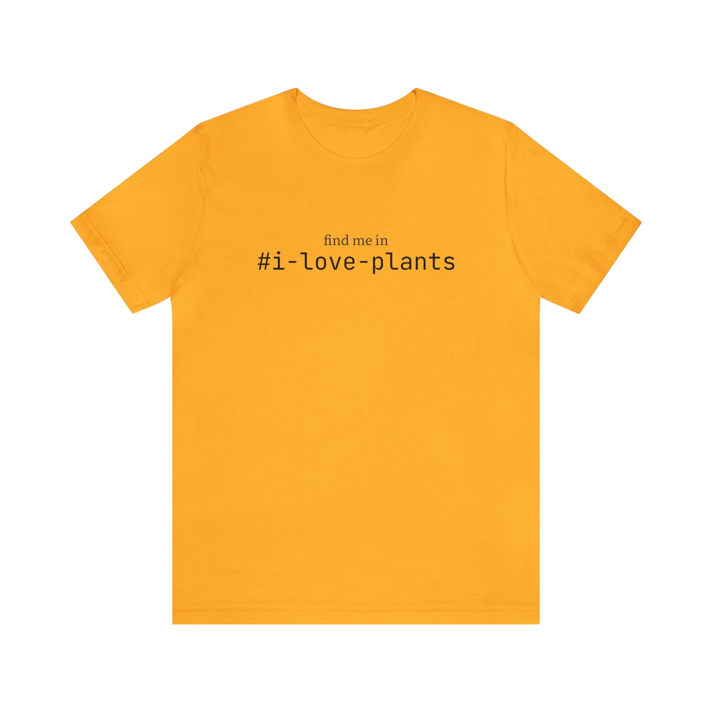 Find me in #i-love-plants T-Shirt