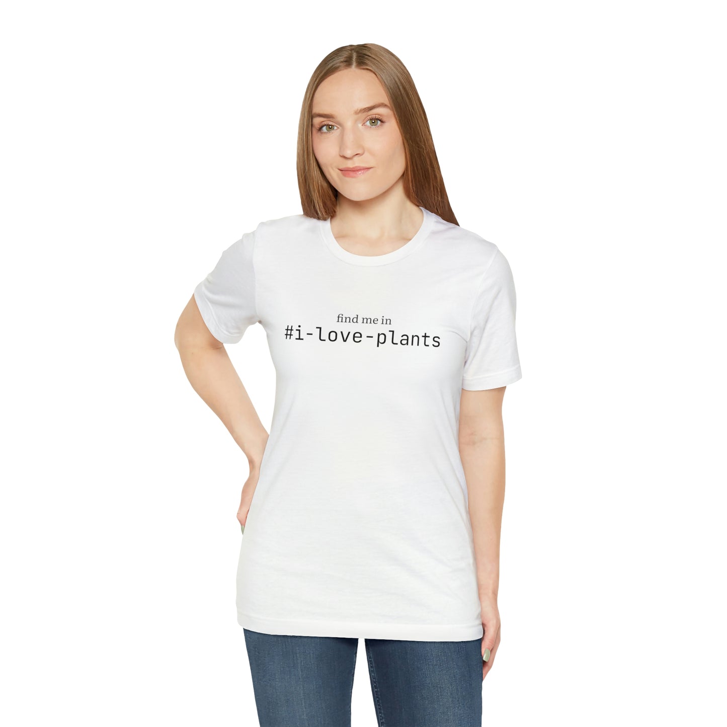 Find me in #i-love-plants T-Shirt