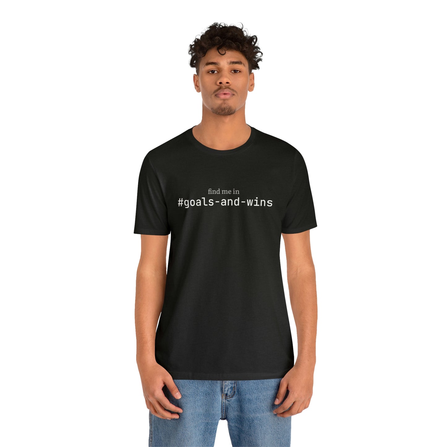 Find me in #goals-and-wins T-Shirt