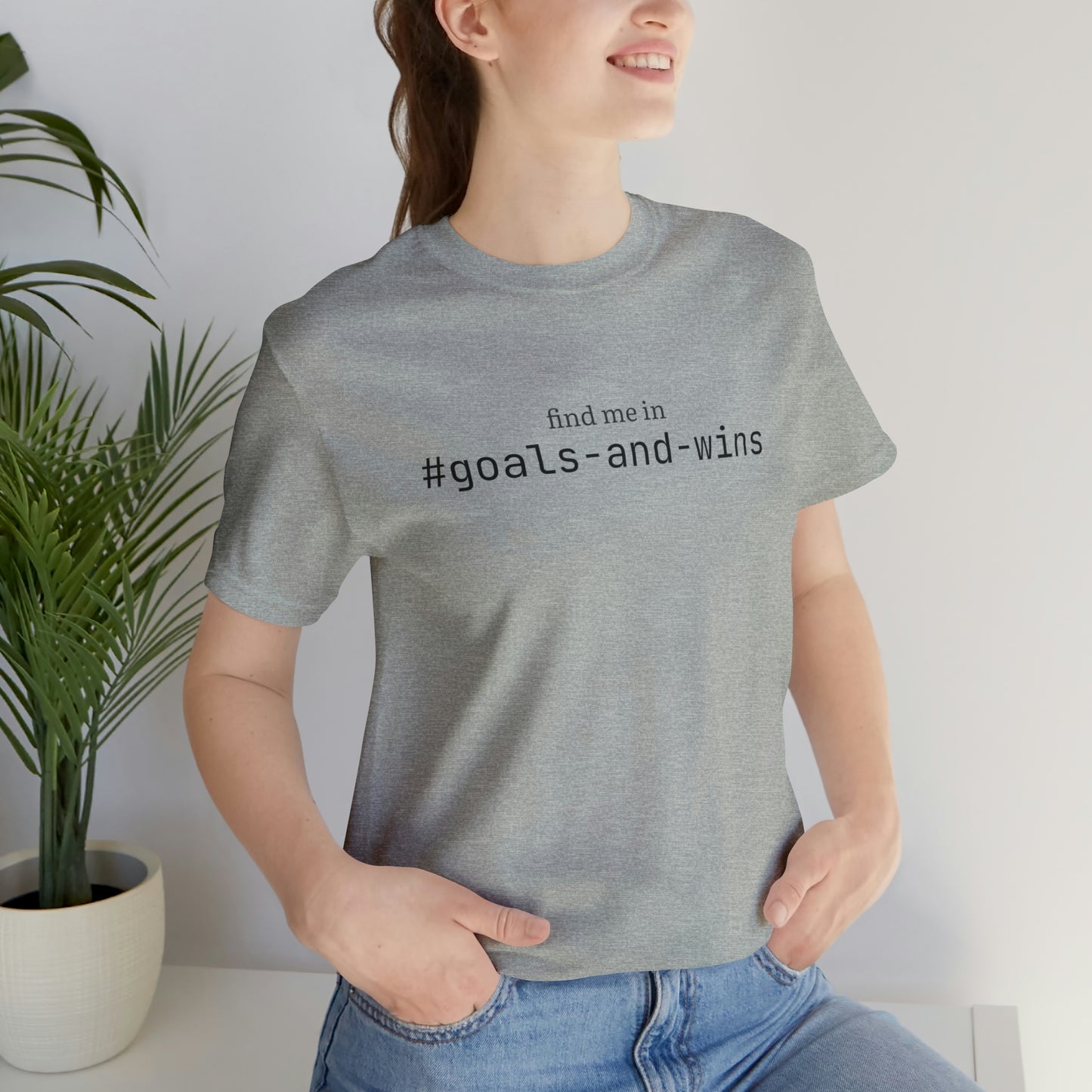 Find me in #goals-and-wins T-Shirt