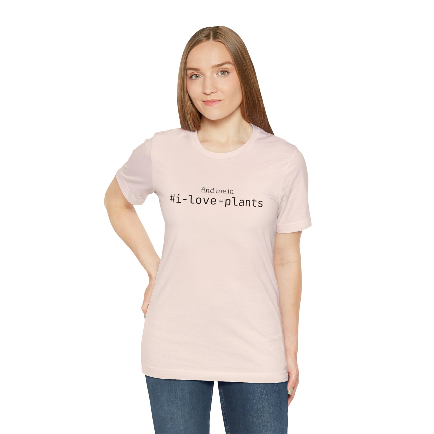 Find me in #i-love-plants T-Shirt