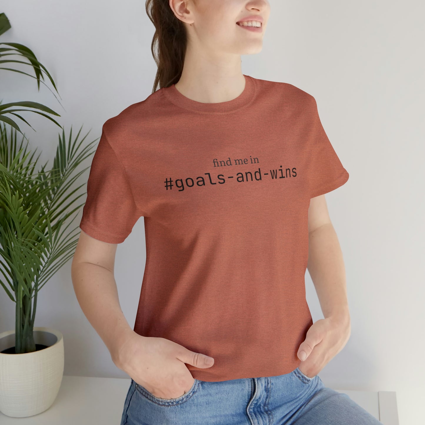 Find me in #goals-and-wins T-Shirt