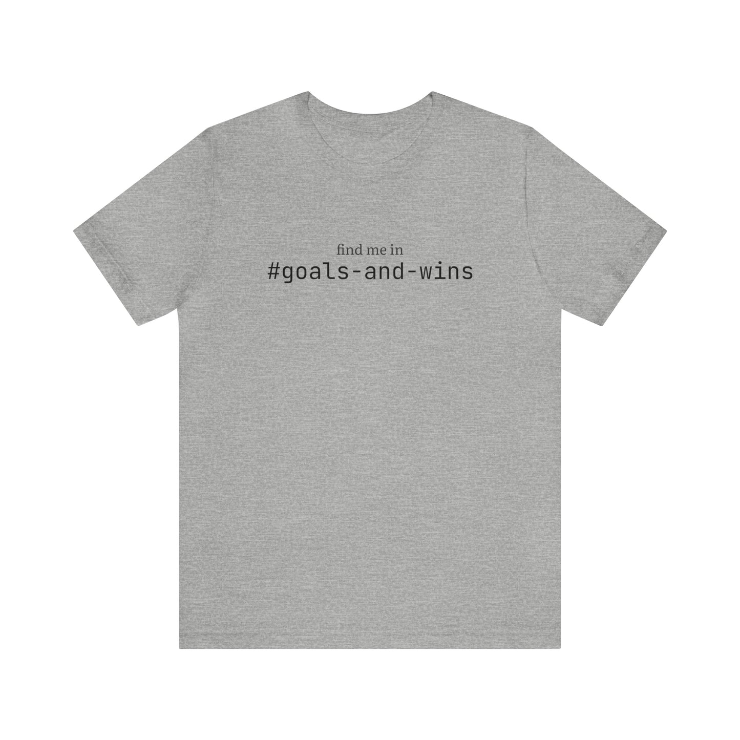 Find me in #goals-and-wins T-Shirt